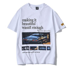 Making It Beautiful Wasn't Enough Print Car Tshirts Fashion Streetwear Hip Hop T Shirts Casual Short Sleeve Tops Tees